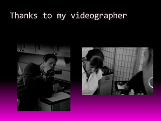 Thanks to my videographer