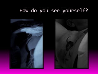 How do you see yourself?