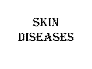 SKIN DISEASES 