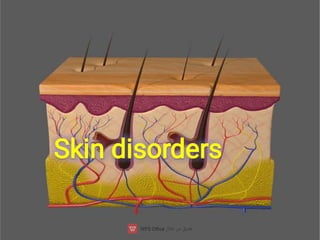Skin disorders
 