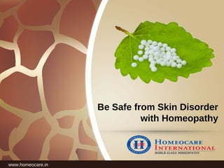 Be Safe from Skin Disorder
with Homeopathy
www.homeocare.in
 