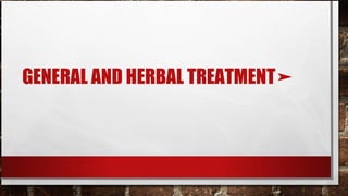 GENERAL AND HERBAL TREATMENT➤
 