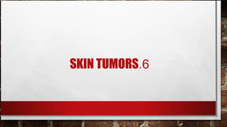 SKIN TUMORS.6
 