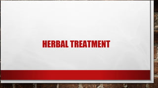HERBAL TREATMENT
 