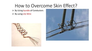 How to Overcome Skin Effect?
 By Using bundle of Conductors
 By using Litz Wire
 