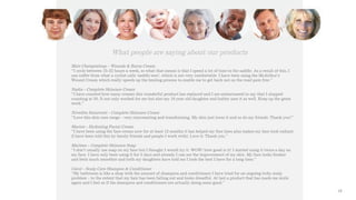 What people are saying about our products
Matt Champtaloup – Wounds & Burns Cream
“I cycle between 15-22 hours a week, so what that means is that I spend a lot of time in the saddle. As a result of this, I
can suffer from what a cyclist calls ‘saddle sore’, which is not very comfortable. I have been using the McArthur’s
Wound Cream which really speeds up the healing process to enable me to get back out on the road pain free.”
Nadia - Complete Skincare Cream
“I have counted how many creams this wonderful product has replaced and I am embarrassed to say that I stopped
counting at 30. It not only worked for me but also my 19 year old daughter and hubby uses it as well. Keep up the great
work.”
Nivedita Saraswati - Complete Skincare Cream
“Love this skin care range – very rejuvenating and transforming. My skin just loves it and so do my friends. Thank you!”
Marion - Hydrating Facial Cream
“I have been using the face cream now for at least 12 months it has helped my fine lines plus makes my face look radiant
(I have been told this by family friends and people I work with). Love it. Thank you.”
Marlene - Complete Skincare Soap
“I don’t usually use soap on my face but I thought I would try it. WOW! how good is it! I started using it twice a day on
my face. I have only been using it for 5 days and already I can see the improvement of my skin. My face looks fresher
and feels much smoother and both my daughters have told me I look the best I have for a long time.”
Carol - Scalp Care Shampoo & Conditioner
“My bathroom is like a shop with the amount of shampoos and conditioners I have tried for an ongoing itchy scalp
problem – to the extent that my hair has been falling out and looks dreadful. At last a product that has made me smile
again and I feel as if the shampoos and conditioners are actually doing some good.”
)'
 