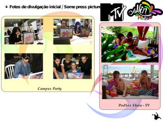 Fotos de divulgação inicial / Some press pictures Campus Party PodSex Show - TV 