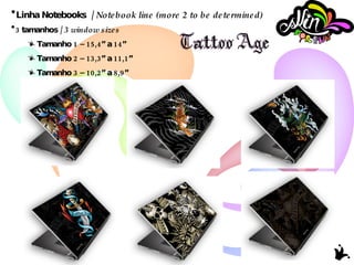 Linha Notebooks  /  Notebook line (more 2 to be determined) 3 tamanhos /  3 window sizes Tamanho 1 – 15,4” a 14” Tamanho 2 – 13,3” a 11,1” Tamanho 3 – 10,2” a 8,9” 