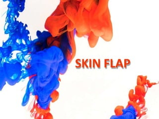 SKIN FLAP
 