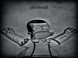 skinhead
 