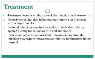 Treatment
1. Treatment depends on the cause of the infection and the severity.
2. Some types of viral skin infections may ...
