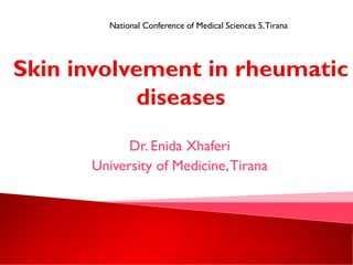 Dr. Enida Xhaferi
University of Medicine,Tirana
National Conference of Medical Sciences 5,Tirana
 
