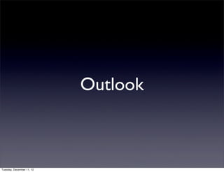 Outlook



Tuesday, December 11, 12
 