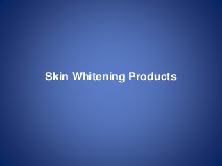 Skin Whitening Products
 