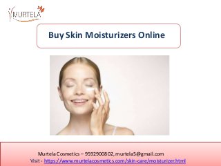 Murtela Cosmetics – 9592900802, murtela5@gmail.com
Visit - https://www.murtelacosmetics.com/skin-care/moisturizer.html
Buy Skin Moisturizers Online
 