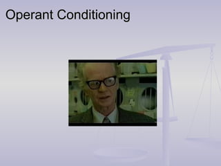 Operant ConditioningOperant Conditioning
 