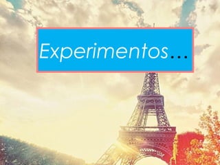 Experimentos…
 