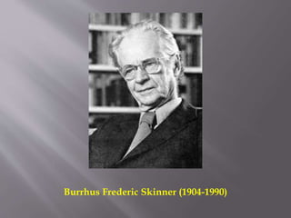 90)
Burrhus Frederic Skinner (1904-1990)
 