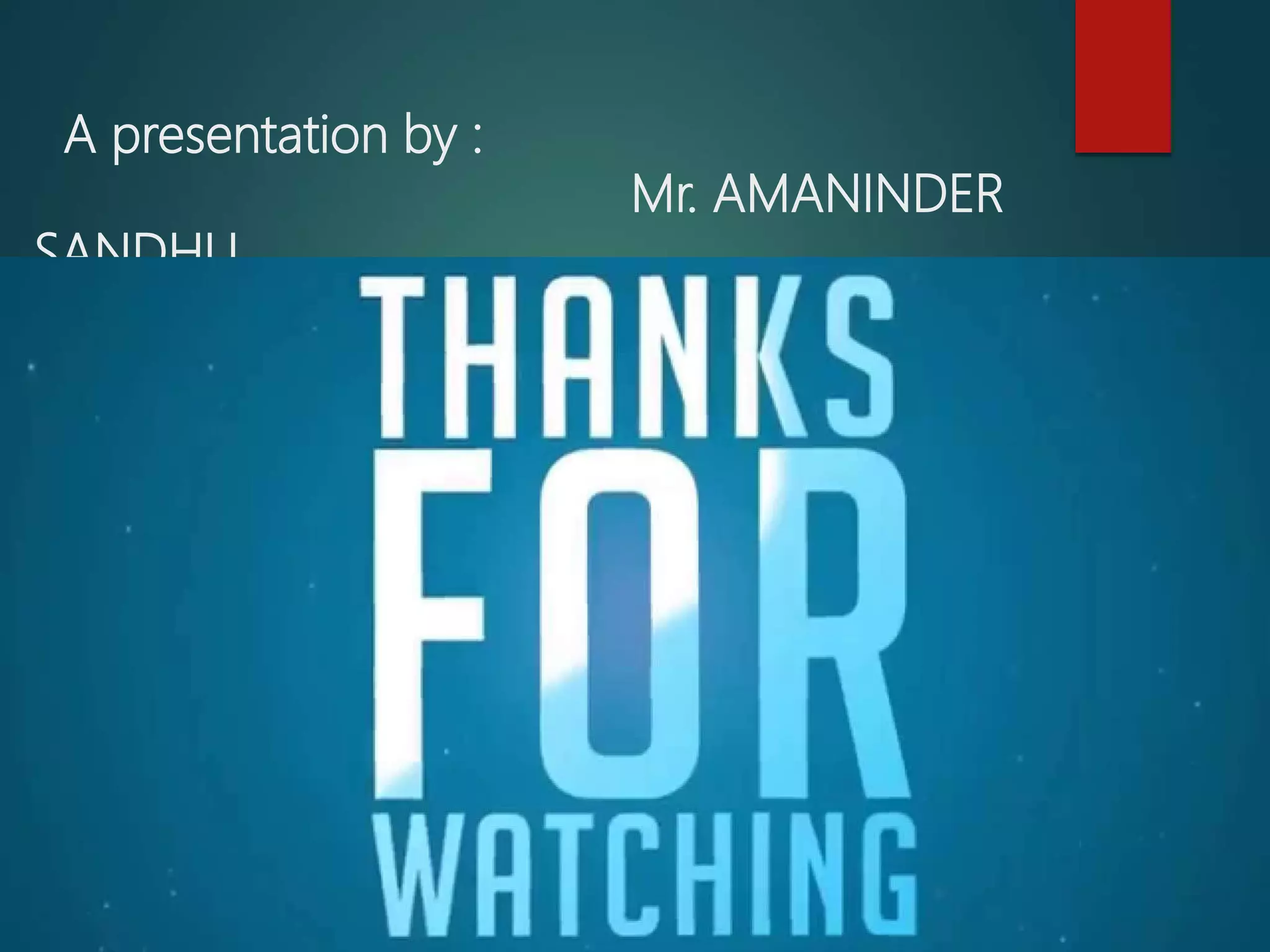A presentation by :
Mr. AMANINDER
SANDHU
 
