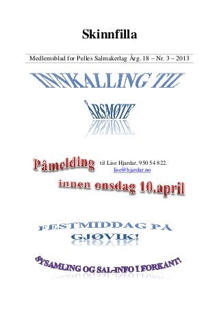 Skinnfilla
Medlemsblad for Pelles Salmakerlag Årg. 18 – Nr. 3 – 2013




                         til Lise Hjardar, 950 54 822.
                                lise@hjardar.no
 