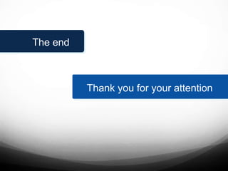 The end
Thank you for your attention
 
