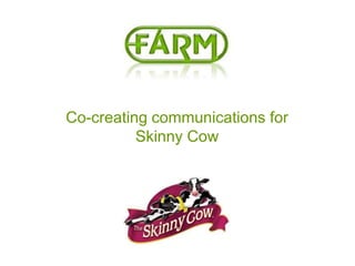 Co-creating communications for Skinny Cow 