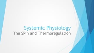 Systemic Physiology
The Skin and Thermoregulation
 