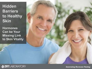 Hidden
Barriers
to Healthy
Skin
Hormones
Can be Your
Missing Link
to Skin Vitality
 