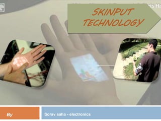 ____________________________
_
Sorav saha - electronicsBy
SKINPUT
TECHNOLOGY
 