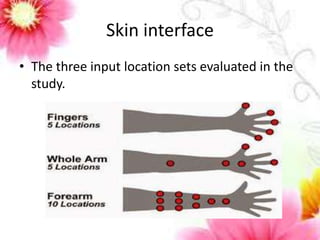Skin interface 
• The three input location sets evaluated in the 
study. 
 
