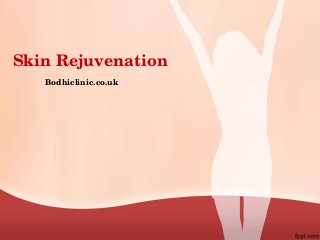 Skin Rejuvenation
Bodhiclinic.co.uk
 