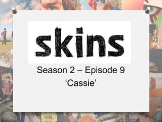 Season 2 – Episode 9
‘Cassie’
 