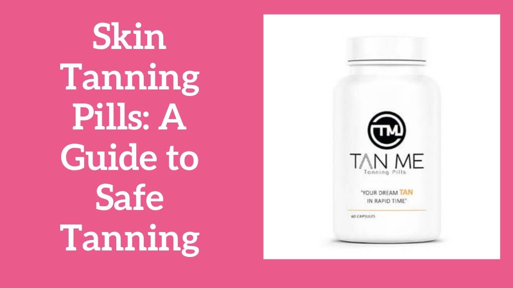 Skin Tanning Pills A Guide to Safe Tanning
