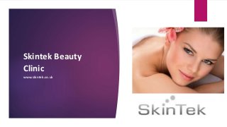 Skintek Beauty
Clinic
www.skintek.co.uk
 
