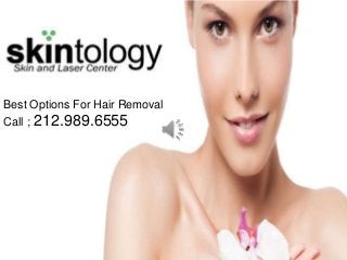 Best Options For Hair Removal
Call ;

212.989.6555

 