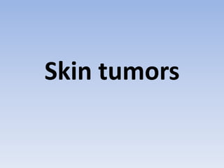 Skin tumors
 