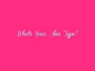 What’s Your Skin Type?

 