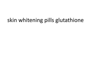 skin whitening pills glutathione  