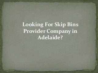 Looking For Skip Bins
Provider Company in
Adelaide?
 