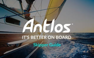 IT’S BETTER ON BOARD
Skipper Guide
 