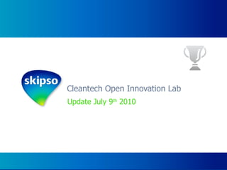 Cleantech Open Innovation Lab Update July 9 th  2010 