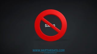 $3000 
WWW.SKIPTHEDATE.COM 
e-mail: jonathan@skipthedate.com 
 