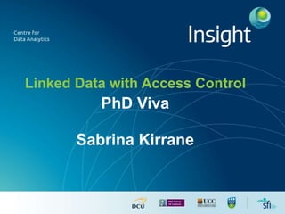 Linked Data with Access Control 
PhD Viva 
Sabrina Kirrane 
 