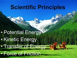 Scientific Principles Potential Energy Kinetic Energy Transfer of Energy Force of Friction