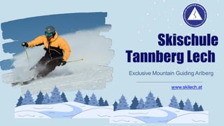 Skischule
Tannberg Lech
Exclusive Mountain Guiding Arlberg
www.skilech.at
 
