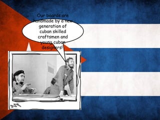 Our boards are
handmade by a new
   generation of
   cuban skilled
  craftsmen and
    young cuban
     designers!
 