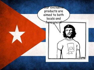 Our exclusive
 products are
aimed to both
   locals and
  foreigners!
 