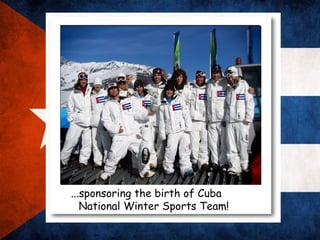 ...sponsoring the birth of Cuba
   National Winter Sports Team!
 
