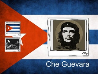 Che Guevara
 
