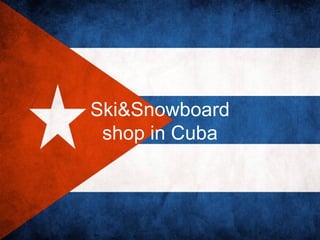 Ski&Snowboard
 shop in Cuba
 